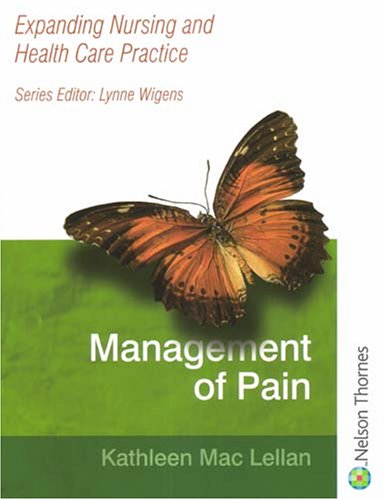 Management Of Pain A Practical Approach For Health Care Professionals Expanding Nursing Health Care Practice Expanding Nursing And Health Care Practice Kathleen Mac Lellan