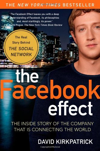 The Facebook Effect The Inside Story Of The Company That Is Connecting The World David Kirkpatrick