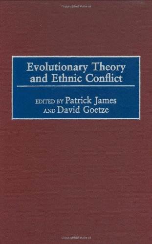 Evolutionary Theory And Ethnic Conflict Praeger Studies On Ethnic And National Identities In Politics Patrick James