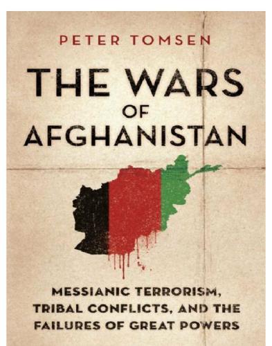 The Wars Of Afghanistan Messianic Terrorism Tribal Conflicts And The Failures Of Great Powers Peter Tomsen