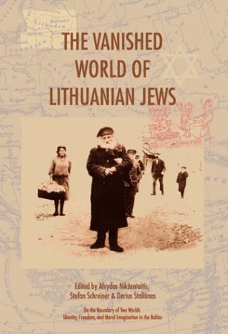 The Vanished World Of Lithuanian Jews On The Boundary Of Two Worlds Identity Freedom And Moral Imagination In The Baltics 1 1st Edition Alvydas Nikentaitis