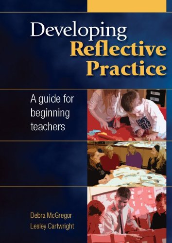 Developing Reflective Practice A Guide For Beginning Teachers Debra Mcgregor
