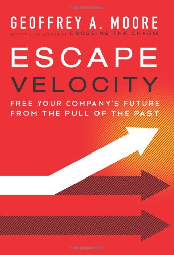 Escape Velocity Free Your Companys Future From The Pull Of The Past Geoffrey A Moore