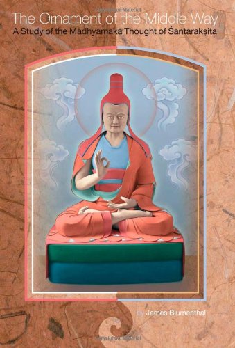 The Ornament Of The Middle Way A Study Of The Madhyamaka Thought Of Shantarakshita Madhyamaklakra 1st Edition James Blumenthal