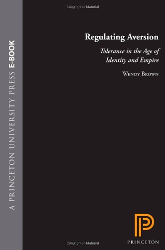 Regulating Aversion Tolerance In The Age Of Identity And Empire Wendy Brown