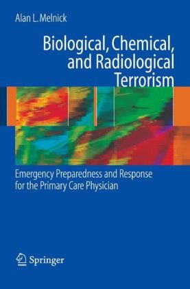 Biological Chemical And Radiological Terrorism Emergency Preparedness And Response For The Primary Care Physician 1st Edition Alan L Melnick