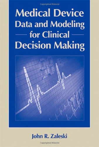 Medical Device Data And Modeling For Clinical Decision Making Artech House Series Bioinformatics Biomedical Imaging 1st Edition John R Zaleski