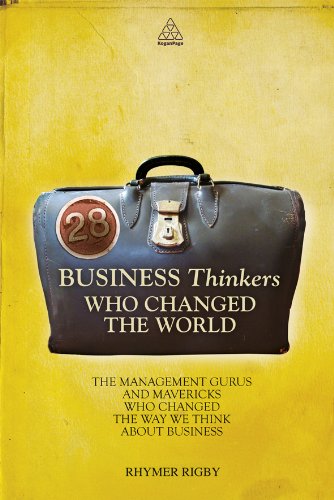 28 Business Thinkers Who Changed The World The Management Gurus And Mavericks Who Changed The Way We Think About Business Rhymer Rigby