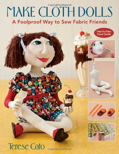 Make Cloth Dolls A Foolproof Way To Sew Fabric Friends Large Type Edition Terese Cato