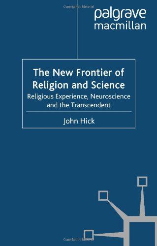 The New Frontier Of Religion And Science Religious Experience Neuroscience And The Transcendent John Hick