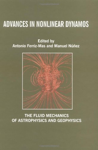 Advances In Nonlinear Dynamos The Fluid Mechanics Of Astrophysics And Geophysics 1st Edition Antonio Ferrizmas