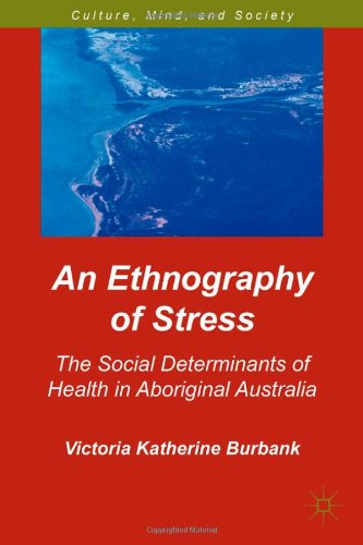 An Ethnography Of Stress The Social Determinants Of Health In Aboriginal Australia Victoria Katherine Burbank