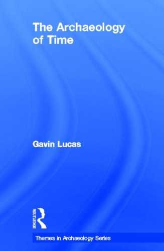The Archaeology Of Time Themes In Archaeology Series 1st Edition Gavin Lucas