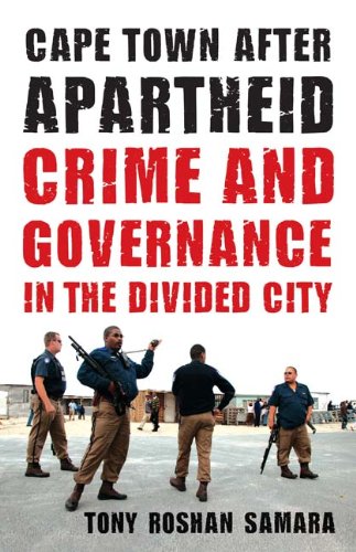 Cape Town After Apartheid Crime And Governance In The Divided City Tony Roshan Samara