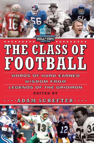 The Class Of Football Words Of Hardearned Wisdom From Legends Of The Gridiron Adam Schefter