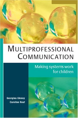 Multiprofessional Communication Making Systems Work For Children 1st Edition Georgina Glenny