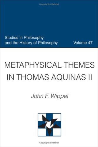 Metaphysical Themes In Thomas Aquinas Ii Studies In Philosophy The History Of Philosophy Revised John F Wippel