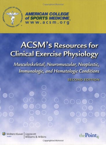 Acsms Resources For Clinical Exercise Physiology Musculoskeletal Neuromuscular Neoplastic Immunologic And Hematologic Conditions Second American College Of Sports Medicine Acsm