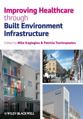 Improving Healthcare Through Built Environment Infrastructure 1st Edition Patricia Tzortzopoulos