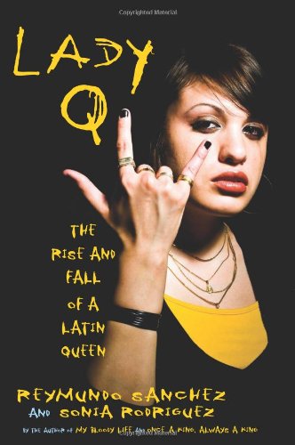Lady Q The Rise And Fall Of A Latin Queen 1st Edition Reymundo Sanchez