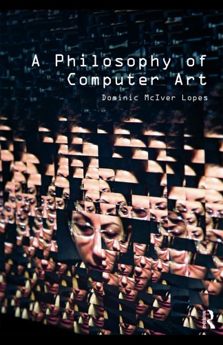 A Philosophy Of Computer Art Dominic Lopes