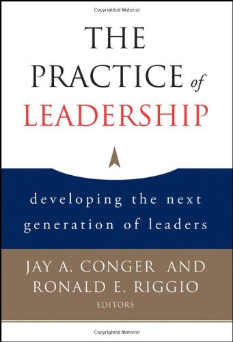 The Practice Of Leadership Developing The Next Generation Of Leaders 1st Edition Jay A Conger
