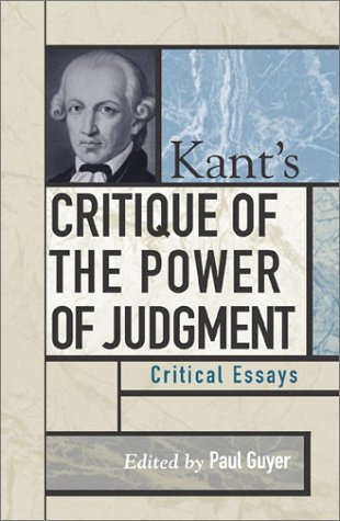 Kants Critique Of The Power Of Judgment Critical Essays Critical Essays On The Classics Series Edited By Paul Guyer Contributors Paul Guyer