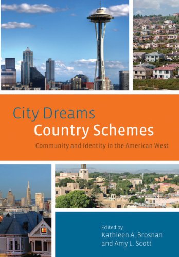 City Dreams Country Schemes Community And Identity In The American West 1st Edition Kathleen A Brosnan And Amy L Scott Editors