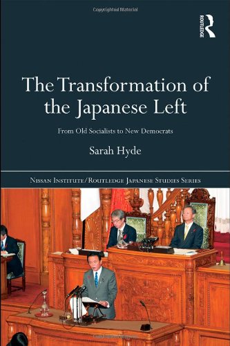 The Transformation Of The Japanese Left From Old Socialists To New Democrats Nissan Institute Routledge Japanese Studies 1st Edition Sarah Hyde