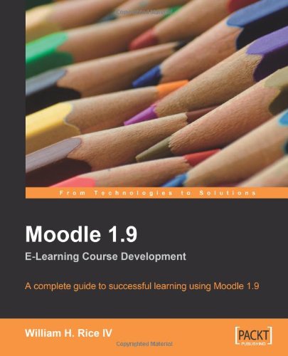 Moodle 19 Elearning Course Development A Complete Guide To Successful Learning Using Moodle 19 1st Edition William H Rice