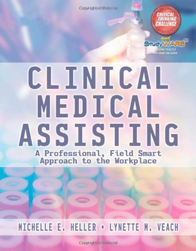 Clinical Medical Assisting A Professional Field Smart Approach To The Workplace 1st Edition Michelle E Heller