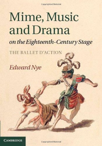 Mime Music And Drama On The Eighteenthcentury Stage The Ballet Daction Edward Nye