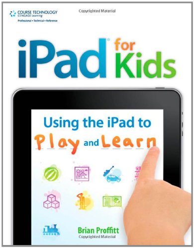 Ipad For Kids Using The Ipad To Play And Learn 1st Edition Brian Proffitt