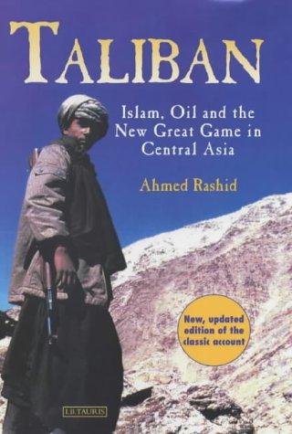Taliban Islam Oil And The New Great Game In Central Asia Ahmed Rashid