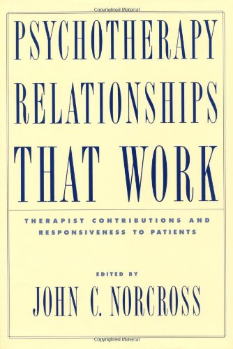 Psychotherapy Relationships That Work Therapist Contributions And Responsiveness To Patients 1st Edition John C Norcross