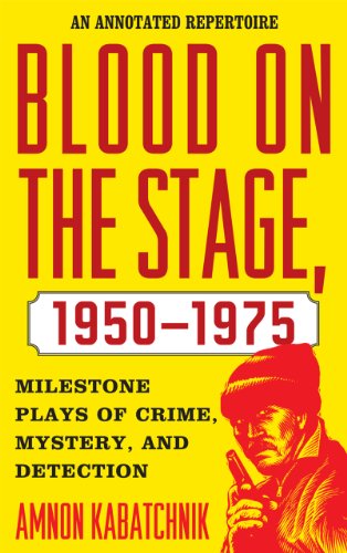 Blood On The Stage 19501975 Milestone Plays Of Crime Mystery And Detection An Annotated Repertoire Annotated Edition Amnon Kabatchnik