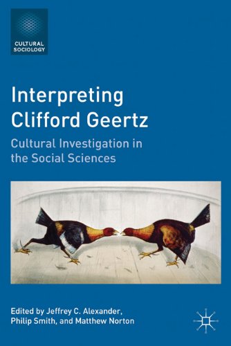 Interpreting Clifford Geertz Cultural Investigation In The Social Sciences Jeffrey C Alexander Ed