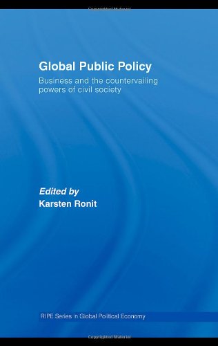 Global Public Policy Business And The Countervailing Powers Of Civil Society Routledge Ripe Studies In Global Political Economy 1st Edition Karsten Ronit