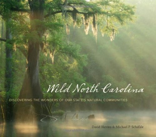 Wild North Carolina Discovering The Wonders Of Our States Natural Communities 1st Edition David Blevins