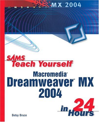 Sams Teach Yourself Macromedia Dreamweaver Mx 2004 In 24 Hours 2nd Edition Betsy Bruce