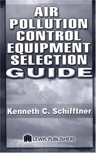 Air Pollution Control Equipment Selection Guide 1st Edition Kenneth C Schifftner
