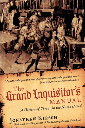 The Grand Inquisitors Manual A History Of Terror In The Name Of God Jonathan Kirsch