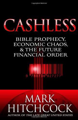 Cashless Bible Prophecy Economic Chaos And The Future Financial Order Original Mark Hitchcock