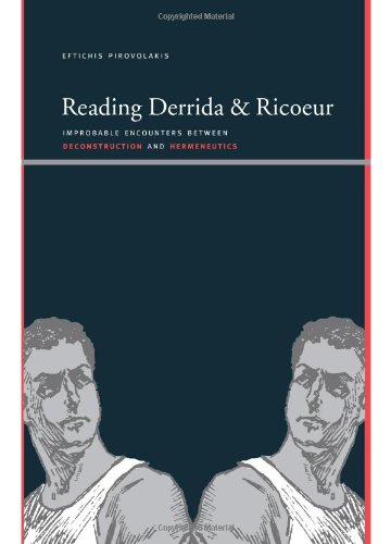 Reading Derrida And Ricoeur Improbable Encounters Between Deconstruction And Hermeneutics Eftichis Pirovolakis