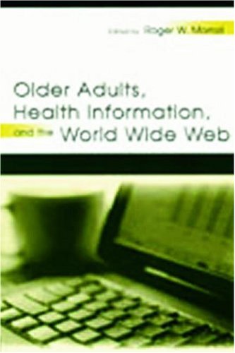 Older Adults Health Information And The World Wide Web Roger W Morrell