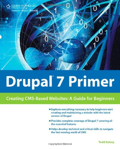 Drupal 7 Primer Creating Cmsbased Websites A Guide For Beginners 1st Edition Todd Kelsey