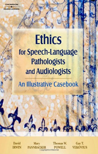 Ethics For Speechlanguage Pathologists And Audiologists An Illustrative Casebook 1st Edition David L Irwin