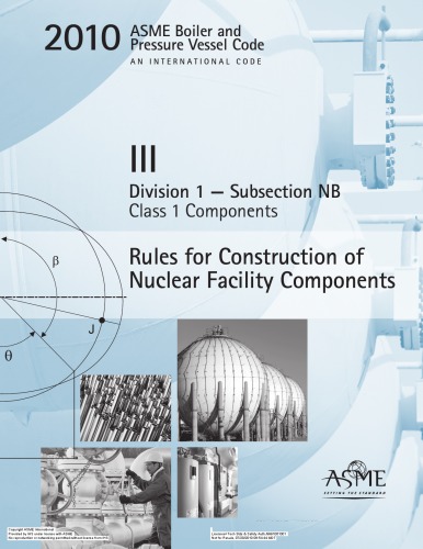 2010 Asme Boiler And Pressure Vessel Code Section Iii Division 1 Subsection Nb Class 1 Components Rules For Construction Of Nuclear Facility Components 1st Edition Asme