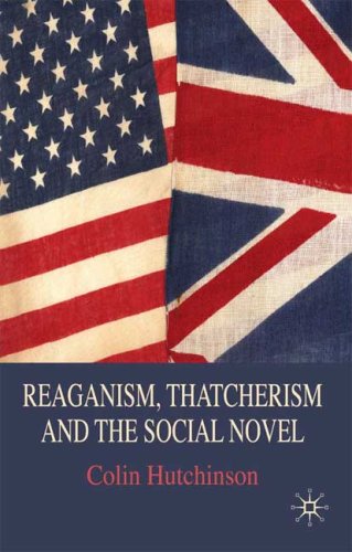 Reaganism Thatcherism And The Social Novel Colin Hutchinson