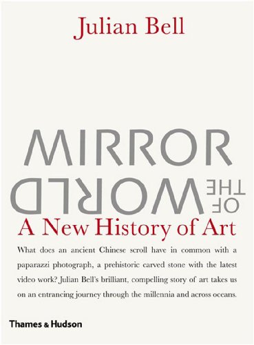 Mirror Of The World A New History Of Art Julian Bell